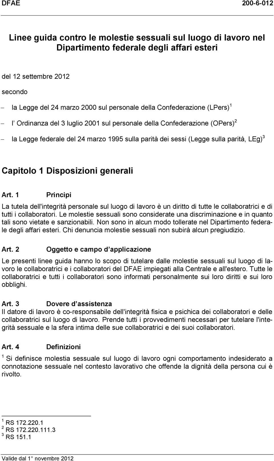 Principi La tutela dell'integrità personale sul luogo di lavoro è un diritto di tutte le collaboratrici e di tutti i collaboratori.