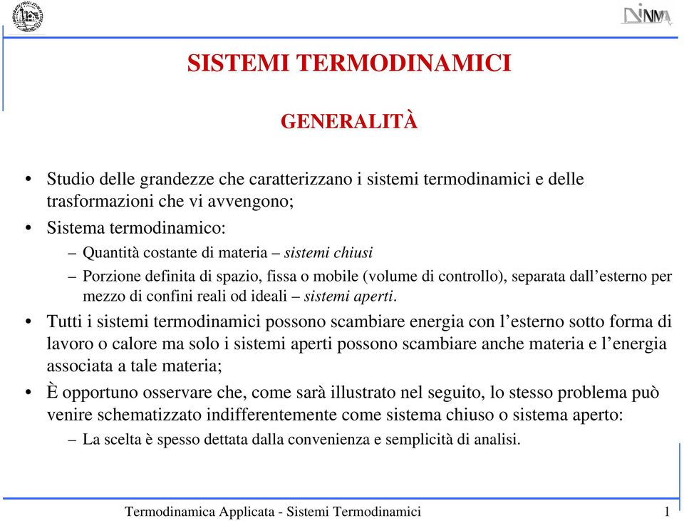 Ttti i sistmi trmodinamici ossono scambiar nrgia con l strno sotto forma di laoro o calor ma solo i sistmi arti ossono scambiar anch matria l nrgia associata a tal matria; È