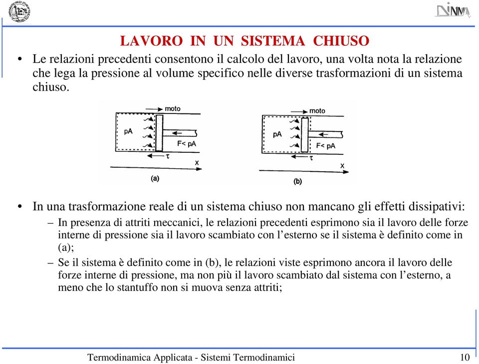 In na trasformazion ral di n sistma chiso non mancano gli fftti dissiatii: In rsnza di attriti mccanici, l rlazioni rcdnti srimono sia il laoro dll forz intrn di