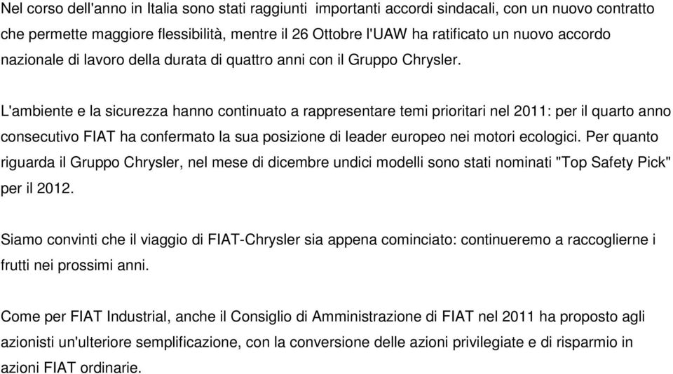 L'ambiente e la sicurezza hanno continuato a rappresentare temi prioritari nel 2011: per il quarto anno consecutivo FIAT ha confermato la sua posizione di leader europeo nei motori ecologici.