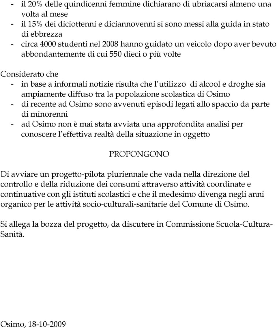 diffuso tra la popolazione scolastica di Osimo - di recente ad Osimo sono avvenuti episodi legati allo spaccio da parte di minorenni - ad Osimo non è mai stata avviata una approfondita analisi per