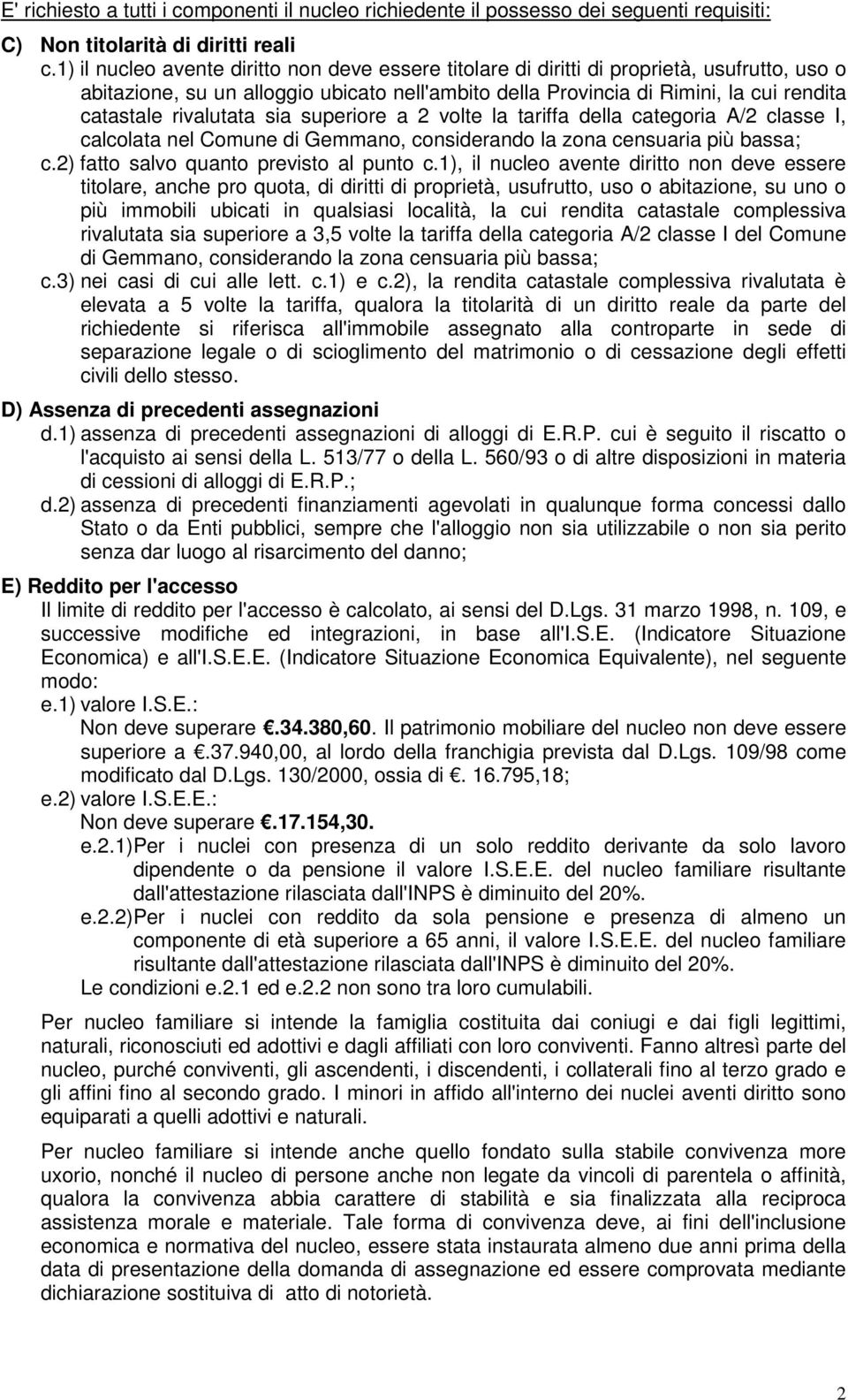 rivalutata sia superiore a 2 volte la tariffa della categoria A/2 classe I, calcolata nel Comune di Gemmano, considerando la zona censuaria più bassa; c.2) fatto salvo quanto previsto al punto c.