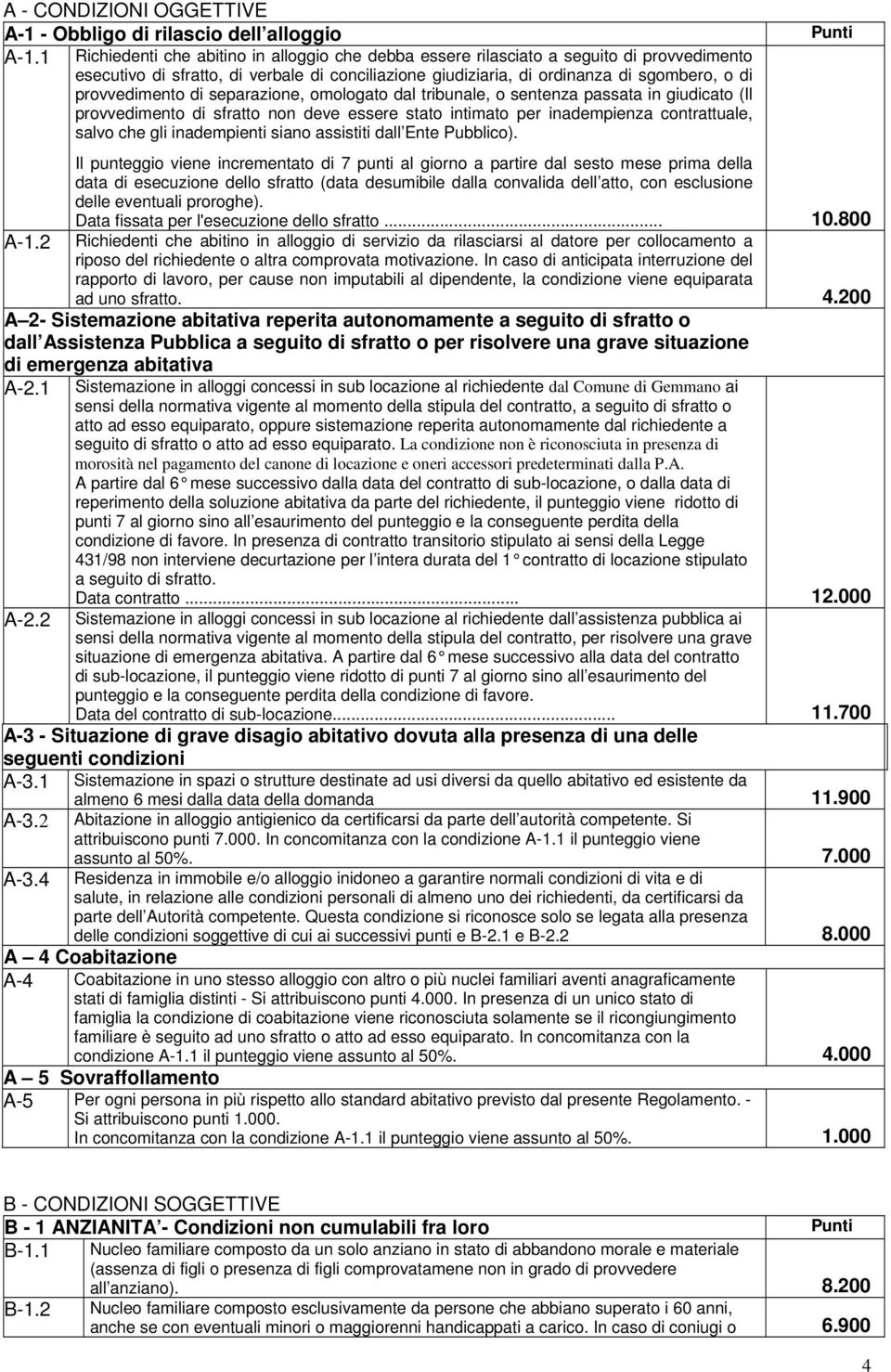 provvedimento di separazione, omologato dal tribunale, o sentenza passata in giudicato (Il provvedimento di sfratto non deve essere stato intimato per inadempienza contrattuale, salvo che gli