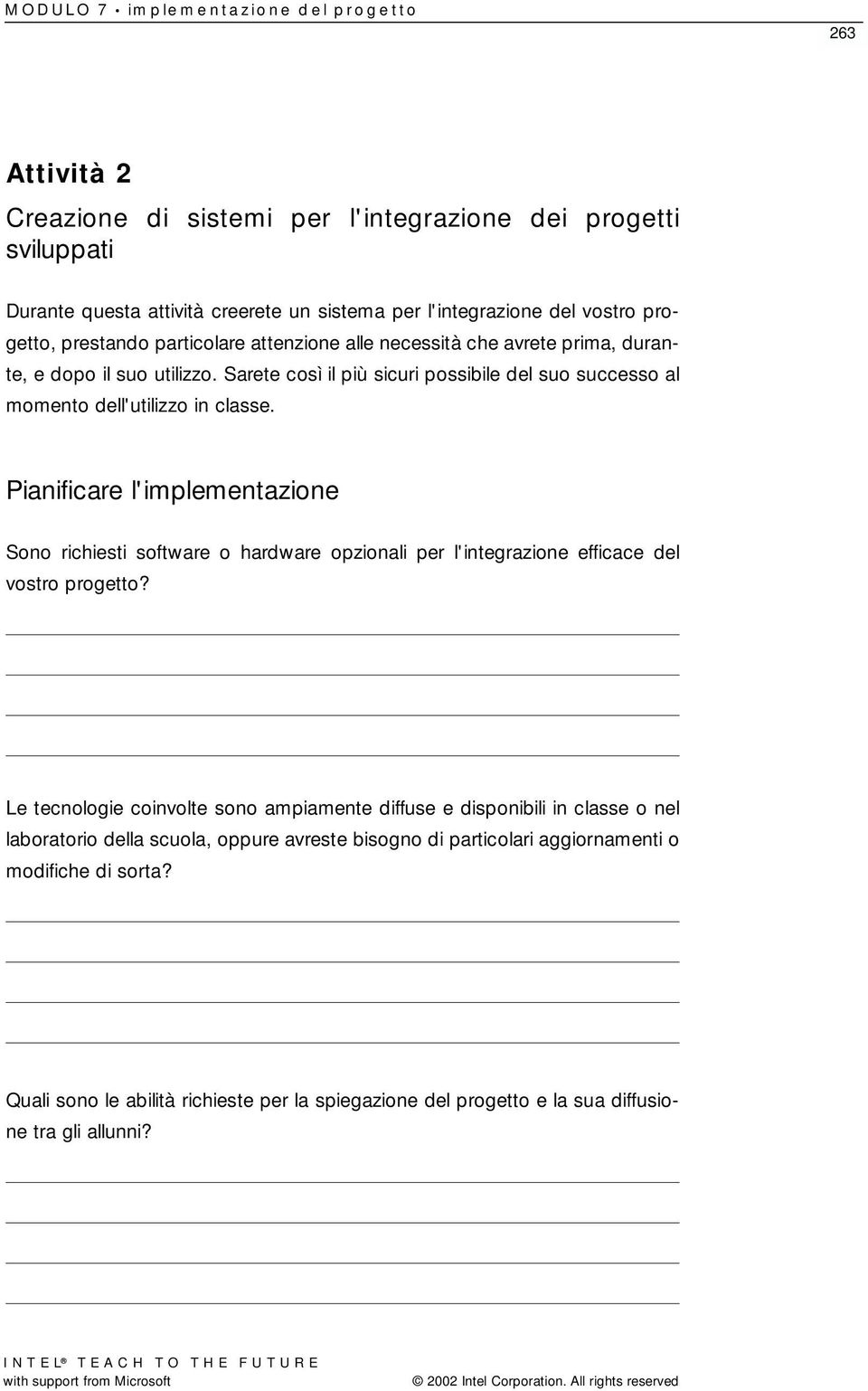 Pianificare l'implementazione Sono richiesti software o hardware opzionali per l'integrazione efficace del vostro progetto?