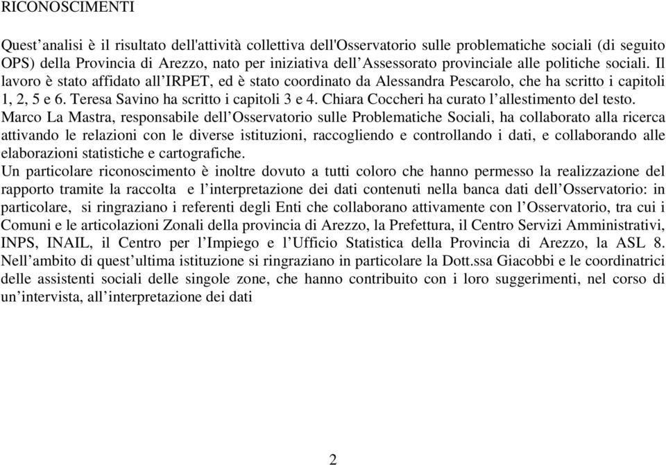 Teresa Savino ha scritto i capitoli 3 e 4. Chiara Coccheri ha curato l allestimento del testo.