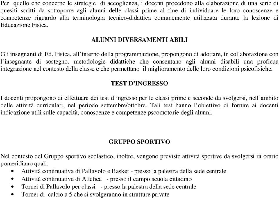 Fisica, all interno della programmazione, propongono di adottare, in collaborazione con l insegnante di sostegno, metodologie didattiche che consentano agli alunni disabili una proficua integrazione