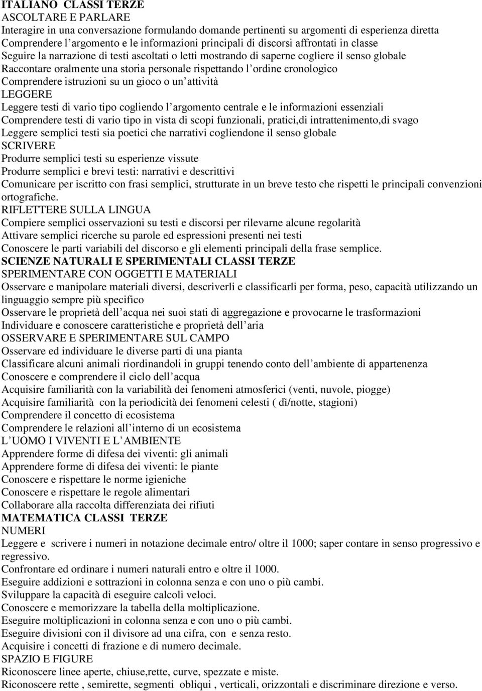 cronologico Comprendere istruzioni su un gioco o un attività LEGGERE Leggere testi di vario tipo cogliendo l argomento centrale e le informazioni essenziali Comprendere testi di vario tipo in vista