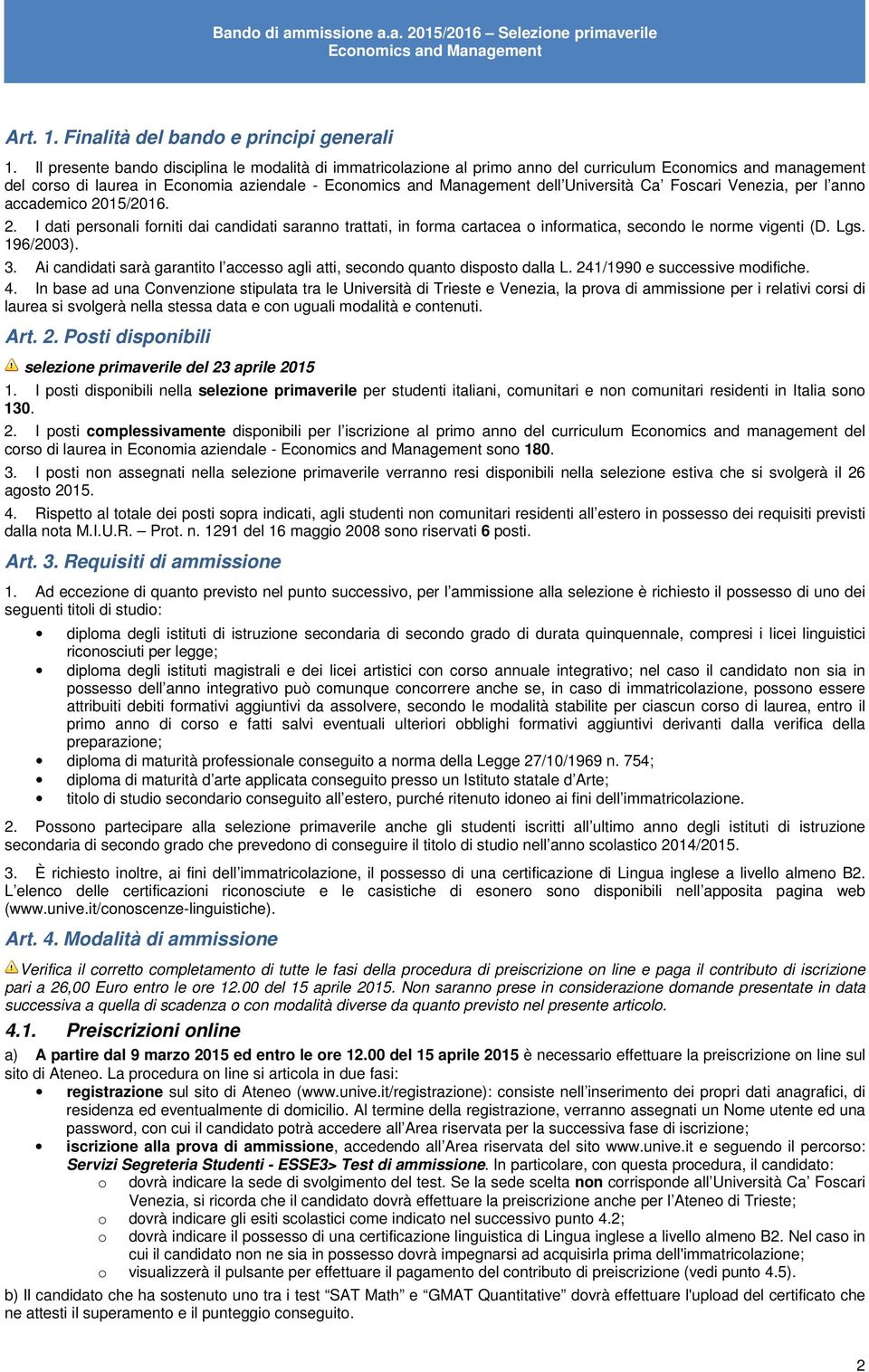 l anno accademico 2015/2016. 2. I dati personali forniti dai candidati saranno trattati, in forma cartacea o informatica, secondo le norme vigenti (D. Lgs. 196/2003). 3.