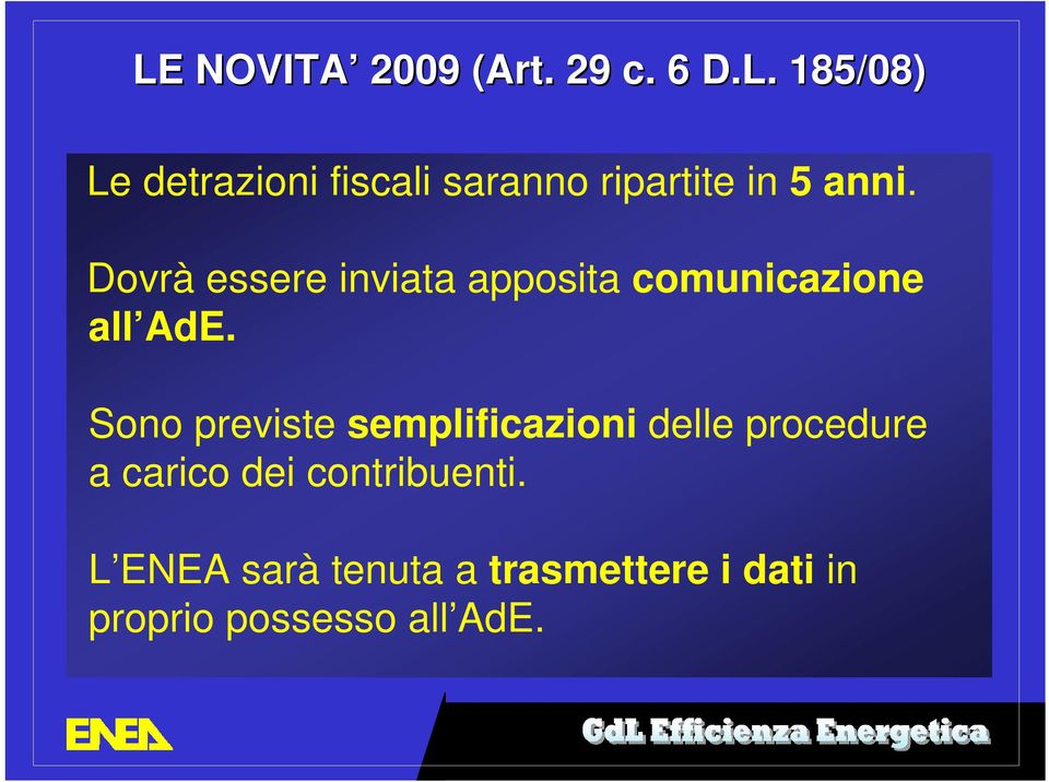 Sono previste semplificazioni delle procedure a carico dei contribuenti.