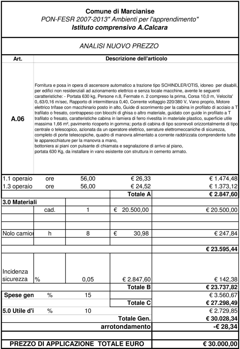 crtteristiche: - Portt 630 kg, Persone n.8, Fermte n. 2 compreso l prim, Cors 10,0 m, Velocit' 0,.