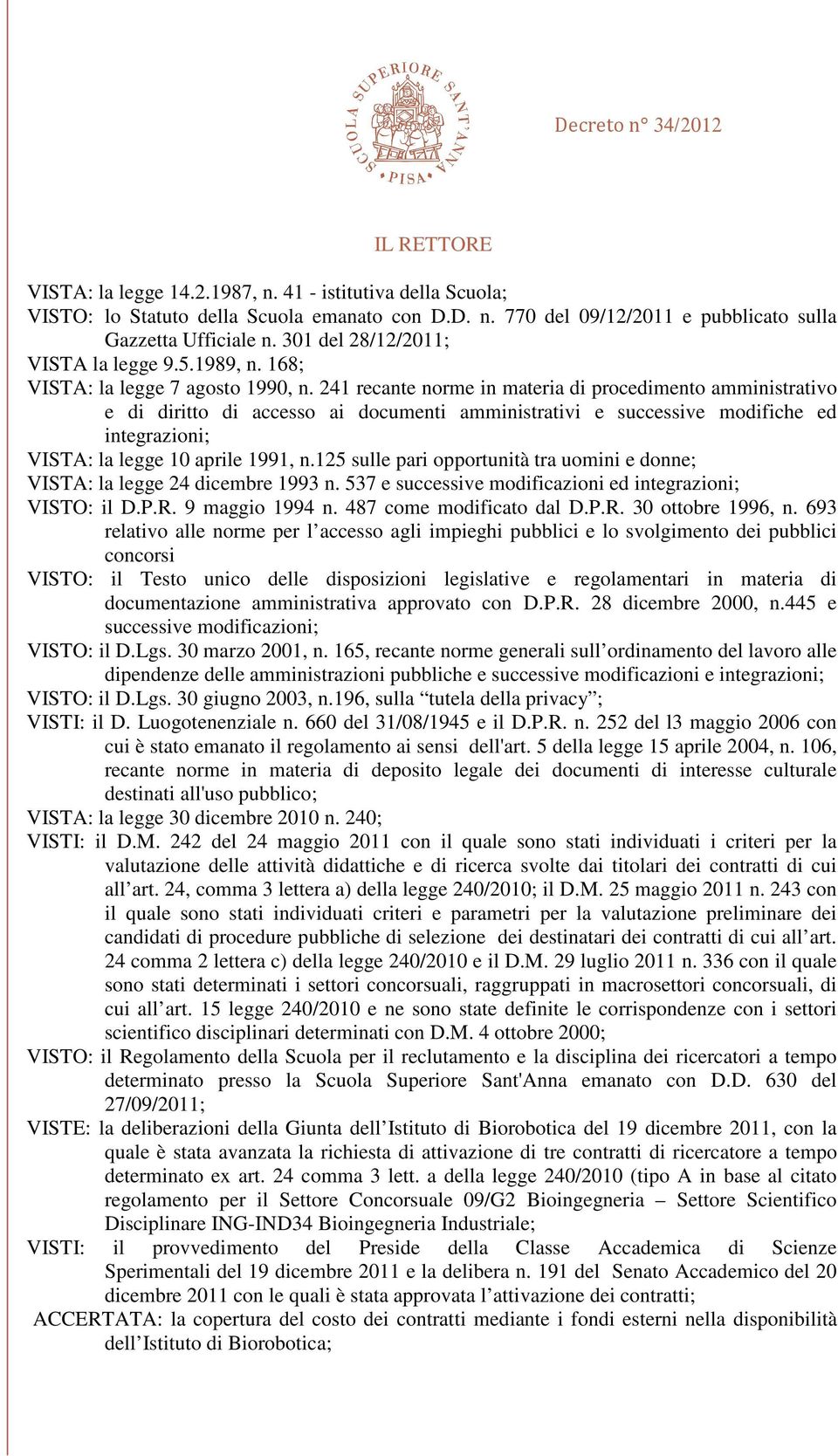 241 recante norme in materia di procedimento amministrativo e di diritto di accesso ai documenti amministrativi e successive modifiche ed integrazioni; VISTA: la legge 10 aprile 1991, n.