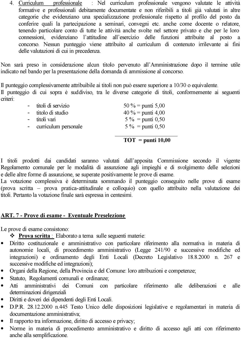 anche come docente o relatore, tenendo particolare conto di tutte le attività anche svolte nel settore privato e che per le loro connessioni, evidenziano l attitudine all esercizio delle funzioni