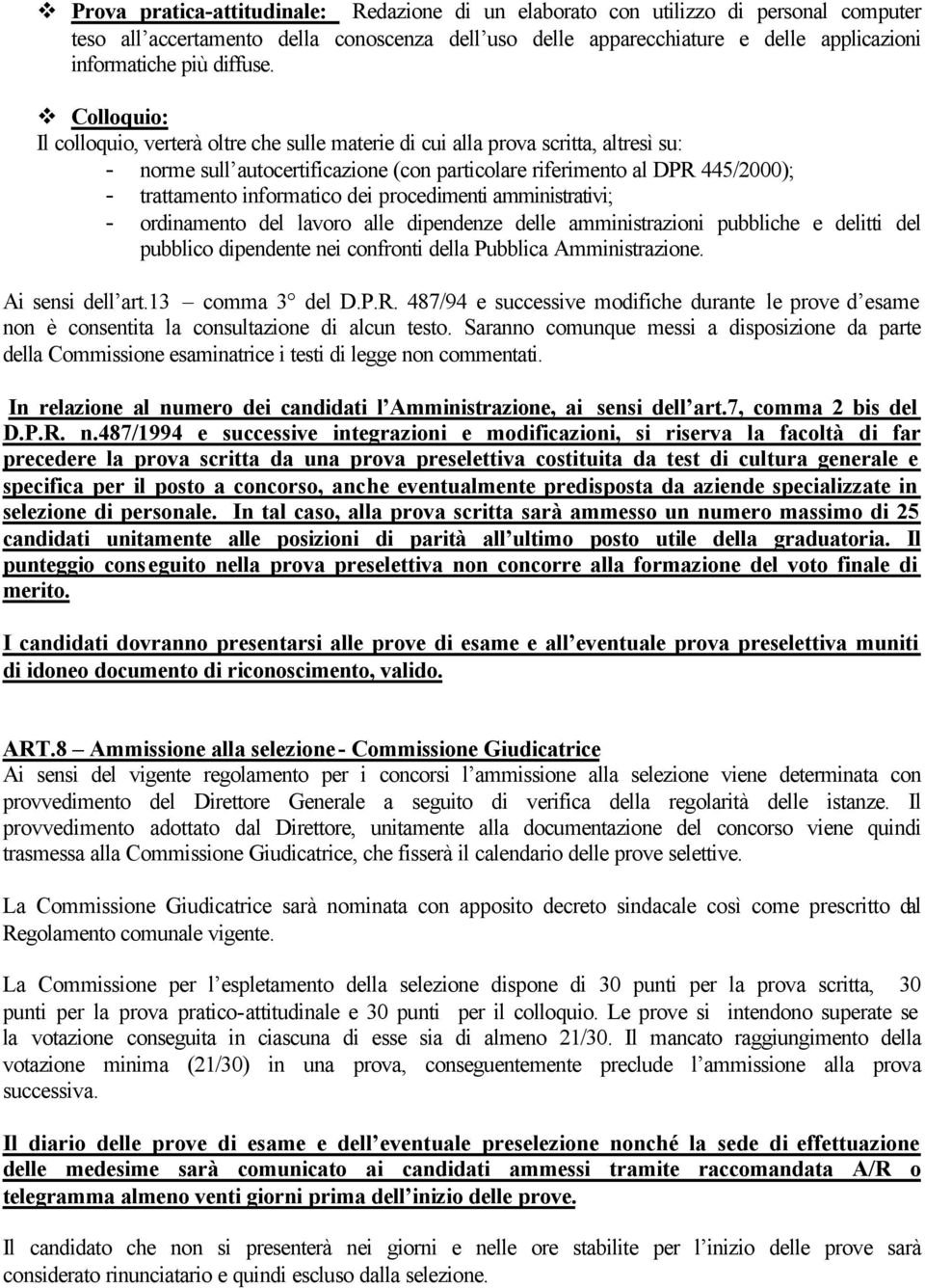 Colloquio: Il colloquio, verterà oltre che sulle materie di cui alla prova scritta, altresì su: - norme sull autocertificazione (con particolare riferimento al DPR 445/2000); - trattamento