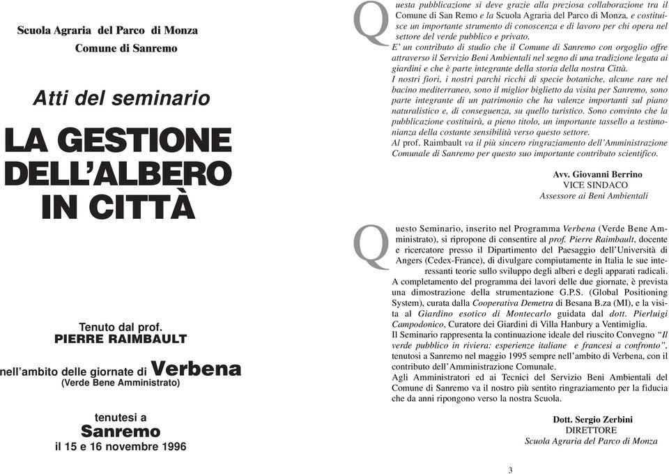 Comune di San Remo e la Scuola Agraria del Parco di Monza, e costituisce un importante strumento di conoscenza e di lavoro per chi opera nel settore del verde pubblico e privato.