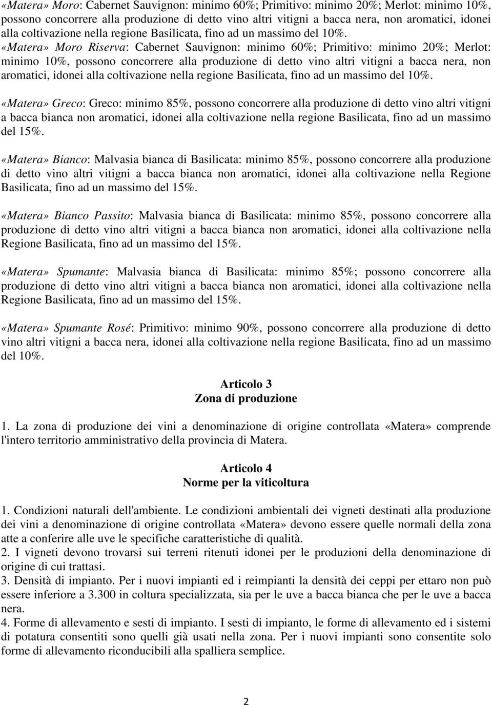 «Matera» Moro Riserva: Cabernet Sauvignon: minimo 60%; Primitivo: minimo 20%; Merlot: minimo 10%, possono concorrere alla produzione di detto vino altri vitigni a bacca nera, non aromatici, idonei