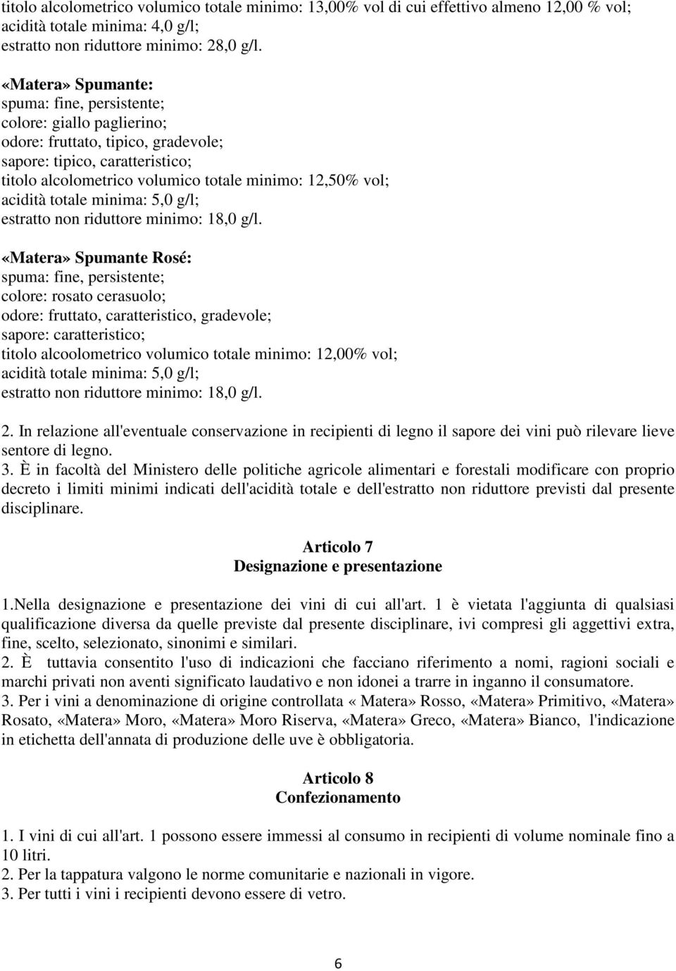 acidità totale minima: 5,0 g/l; estratto non riduttore minimo: 18,0 g/l.