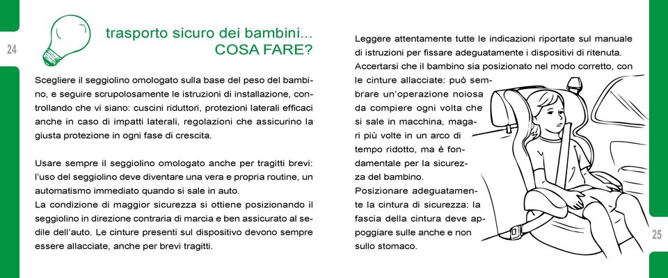 anche in caso di impatti laterali, regolazioni che assicurino la giusta protezione in ogni fase di crescita.