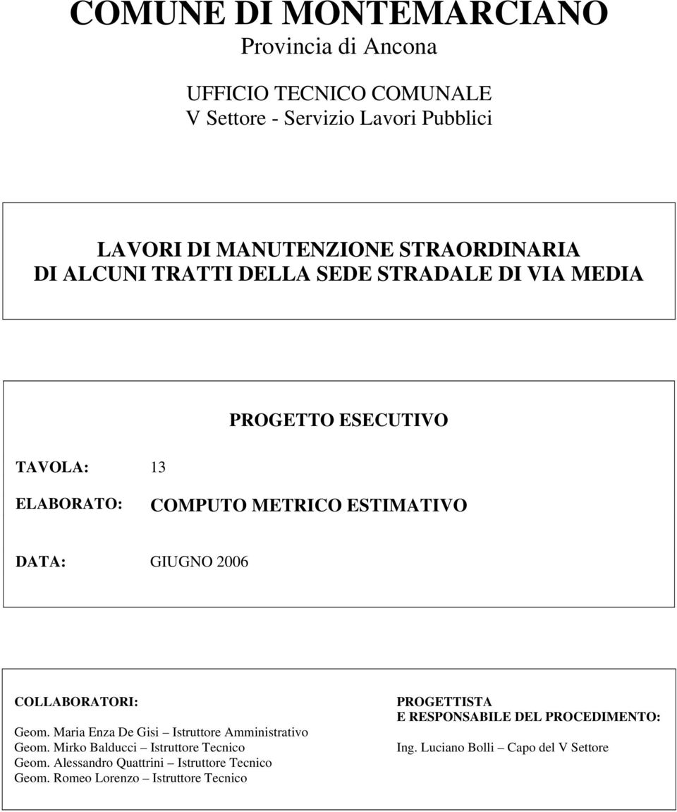 GIUGNO 2006 COLLABORATORI: Geom. Maria Enza De Gisi Istruttore Amministrativo Geom. Mirko Balducci Istruttore Tecnico Geom.