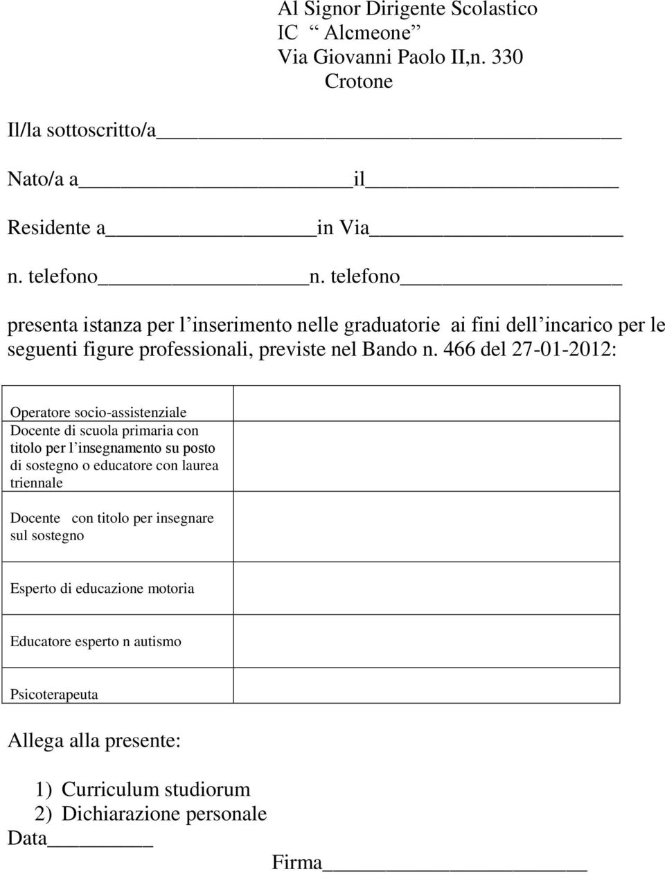 466 del 27-01-2012: Operatore socio-assistenziale Docente di scuola primaria con titolo per l insegnamento su posto di sostegno o educatore con laurea triennale