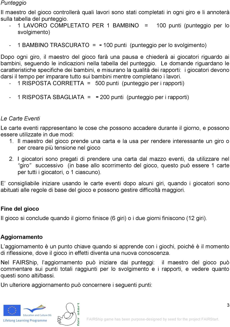 e chiederà ai giocatori riguardo ai bambini, seguendo le indicazioni nella tabella del punteggio.