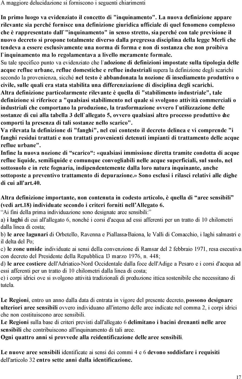 previsione il nuovo decreto si propone totalmente diverso dalla pregressa disciplina della legge Merli che tendeva a essere esclusivamente una norma di forma e non di sostanza che non proibiva