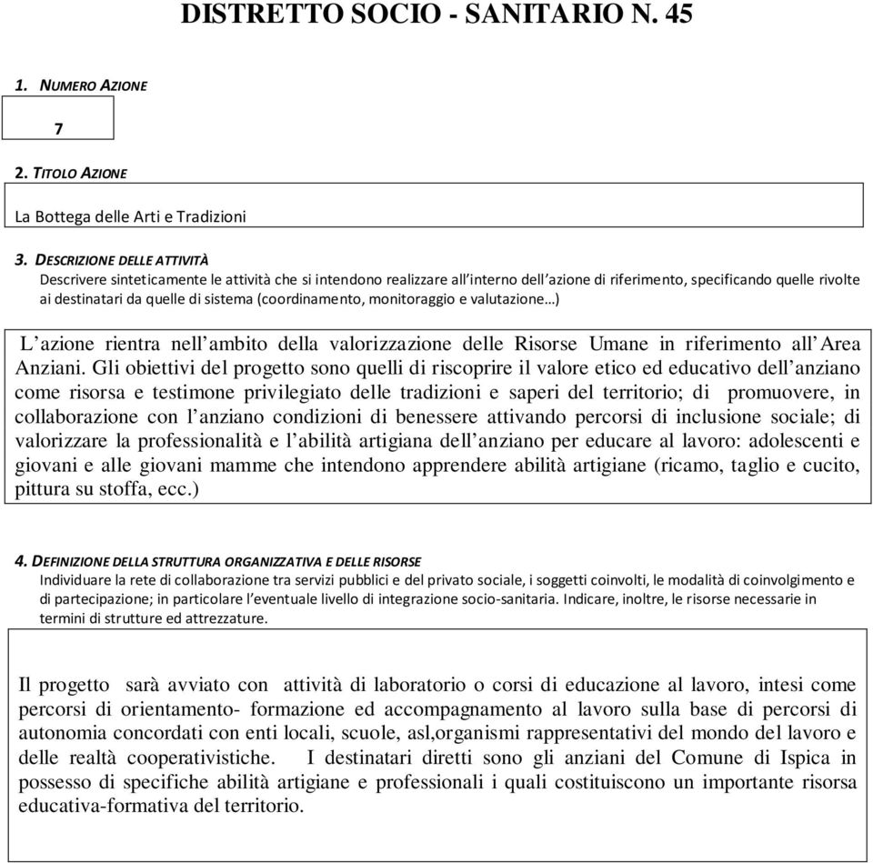 (coordinamento, monitoraggio e valutazione ) L azione rientra nell ambito della valorizzazione delle Risorse Umane in riferimento all Area Anziani.