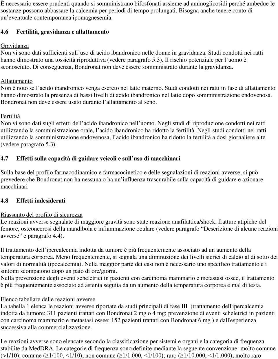 6 Fertilità, gravidanza e allattamento Gravidanza Non vi sono dati sufficienti sull uso di acido ibandronico nelle donne in gravidanza.