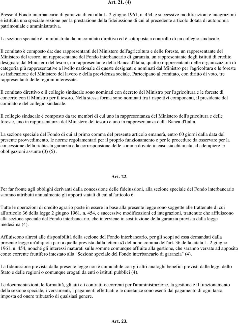 La sezione speciale è amministrata da un comitato direttivo ed è sottoposta a controllo di un collegio sindacale.