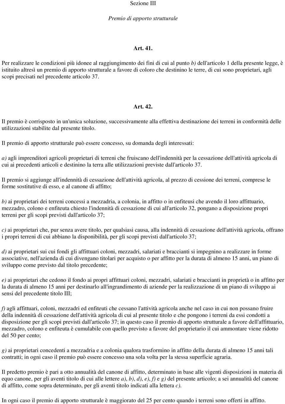 destinino le terre, di cui sono proprietari, agli scopi precisati nel precedente articolo 37. Art. 42.