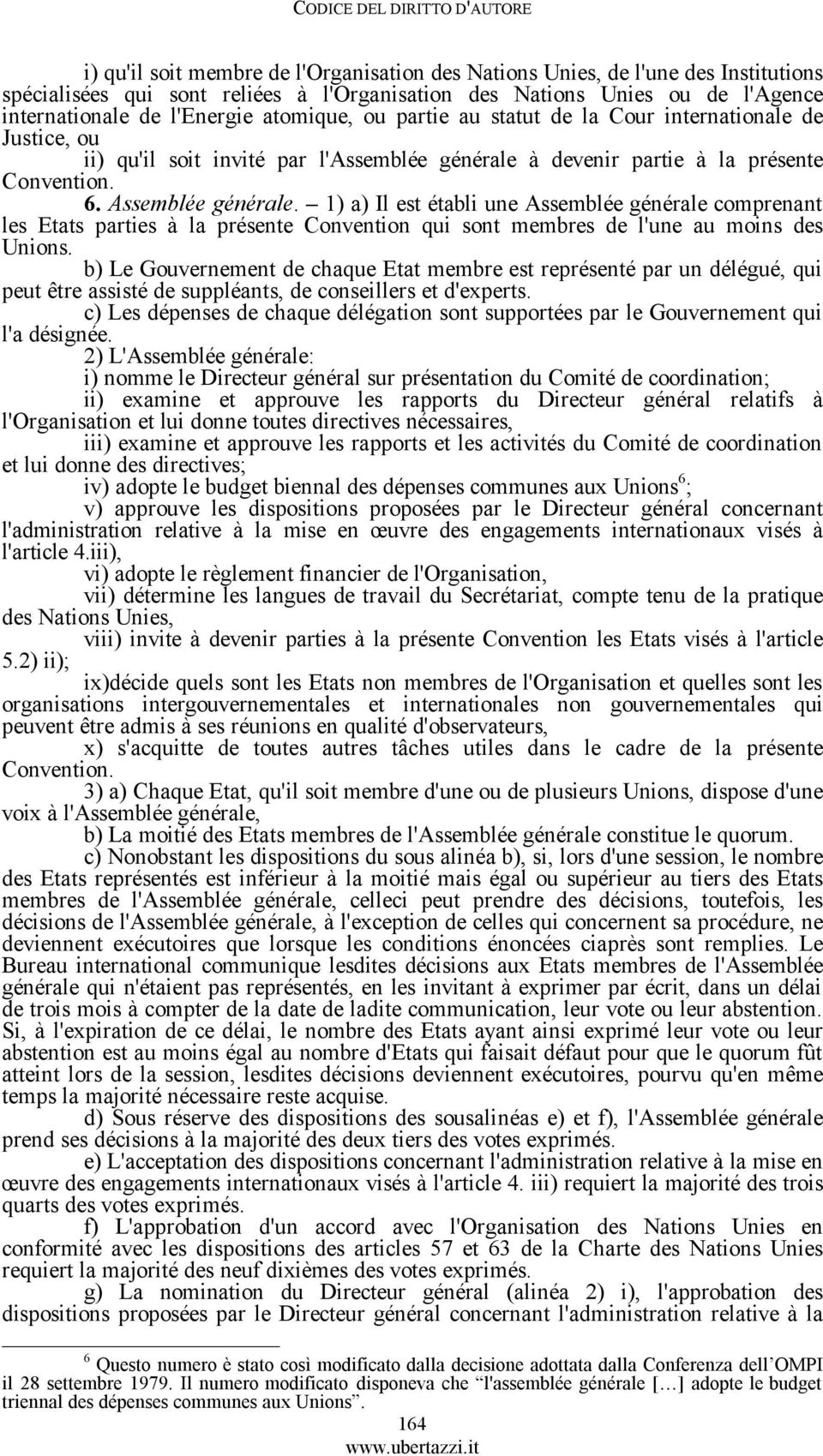 1) a) Il est établi une Assemblée générale comprenant les Etats parties à la présente Convention qui sont membres de l'une au moins des Unions.