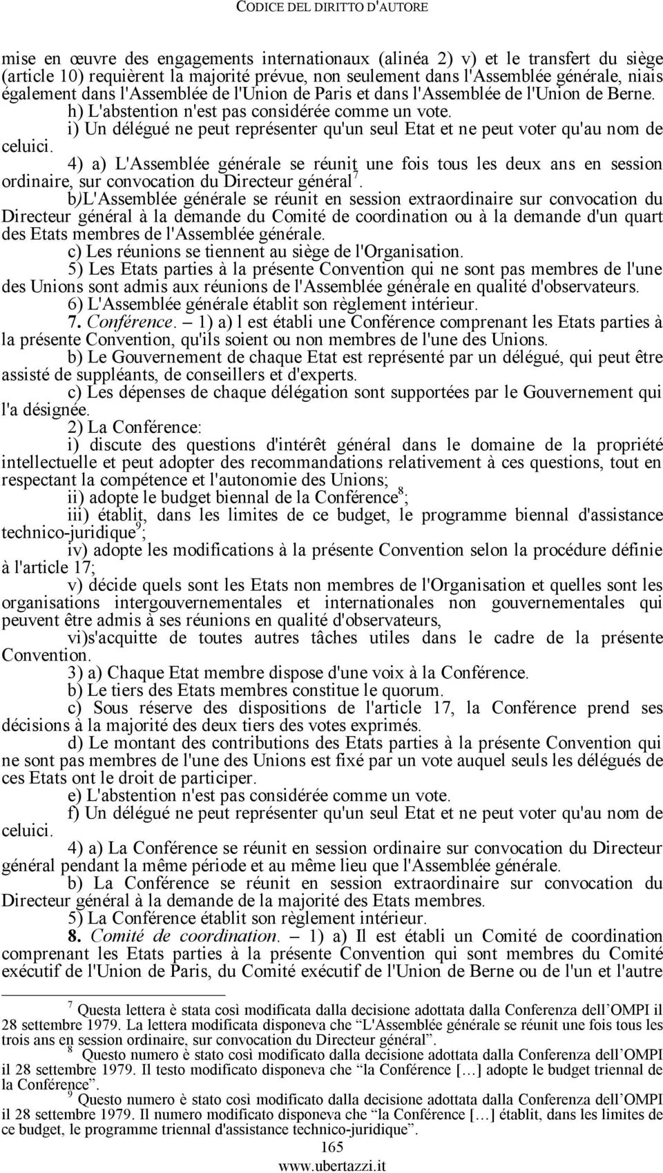 i) Un délégué ne peut représenter qu'un seul Etat et ne peut voter qu'au nom de celuici.