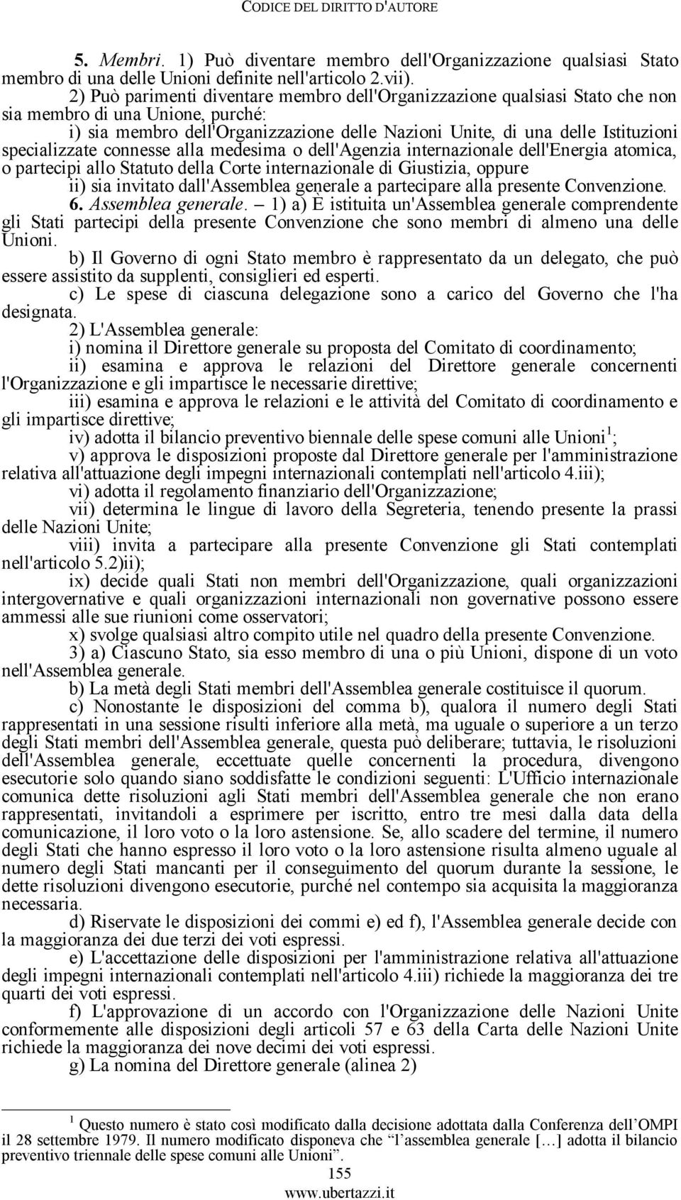 specializzate connesse alla medesima o dell'agenzia internazionale dell'energia atomica, o partecipi allo Statuto della Corte internazionale di Giustizia, oppure ii) sia invitato dall'assemblea