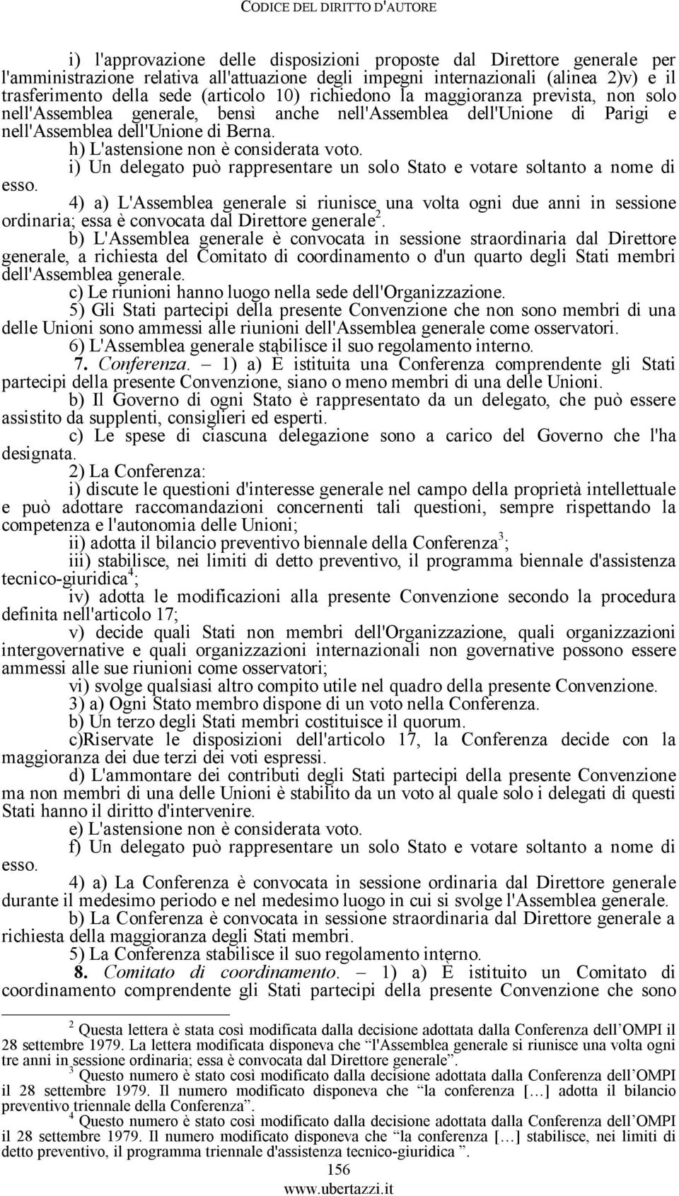 h) L'astensione non è considerata voto. i) Un delegato può rappresentare un solo Stato e votare soltanto a nome di esso.