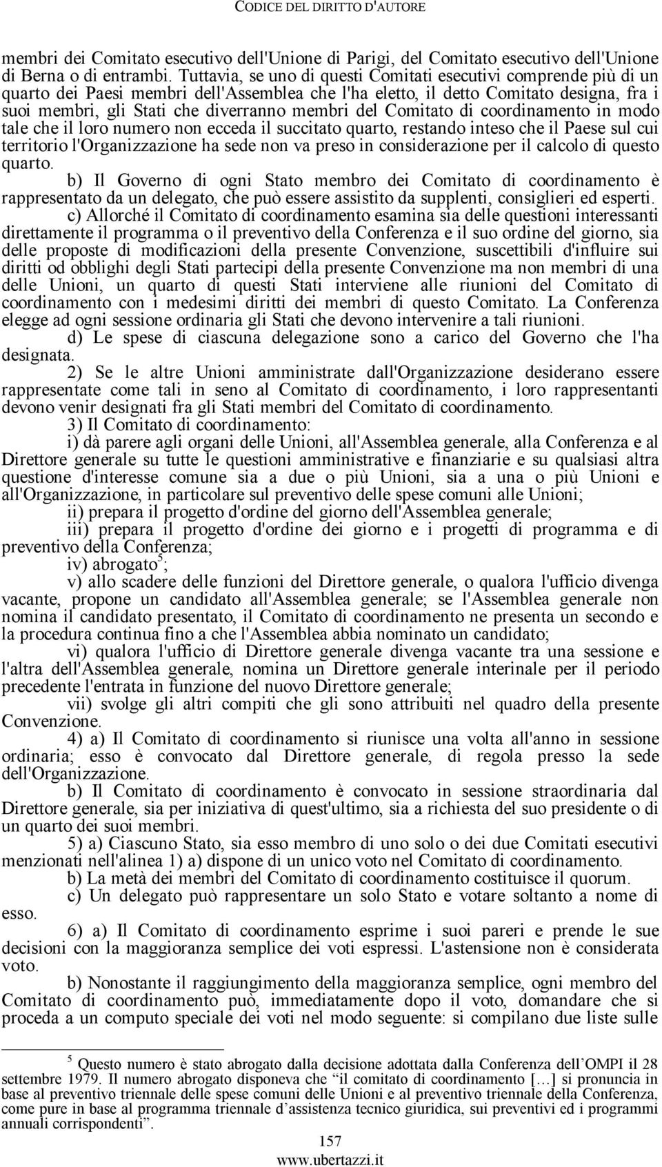 del Comitato di coordinamento in modo tale che il loro numero non ecceda il succitato quarto, restando inteso che il Paese sul cui territorio l'organizzazione ha sede non va preso in considerazione