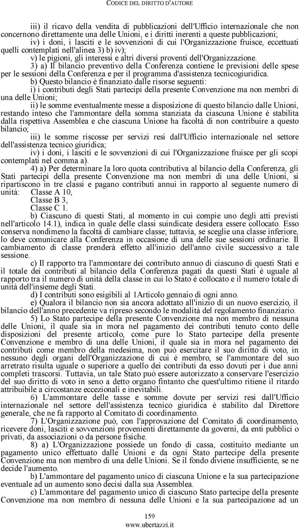 3) a) Il bilancio preventivo della Conferenza contiene le previsioni delle spese per le sessioni della Conferenza e per il programma d'assistenza tecnicogiuridica.