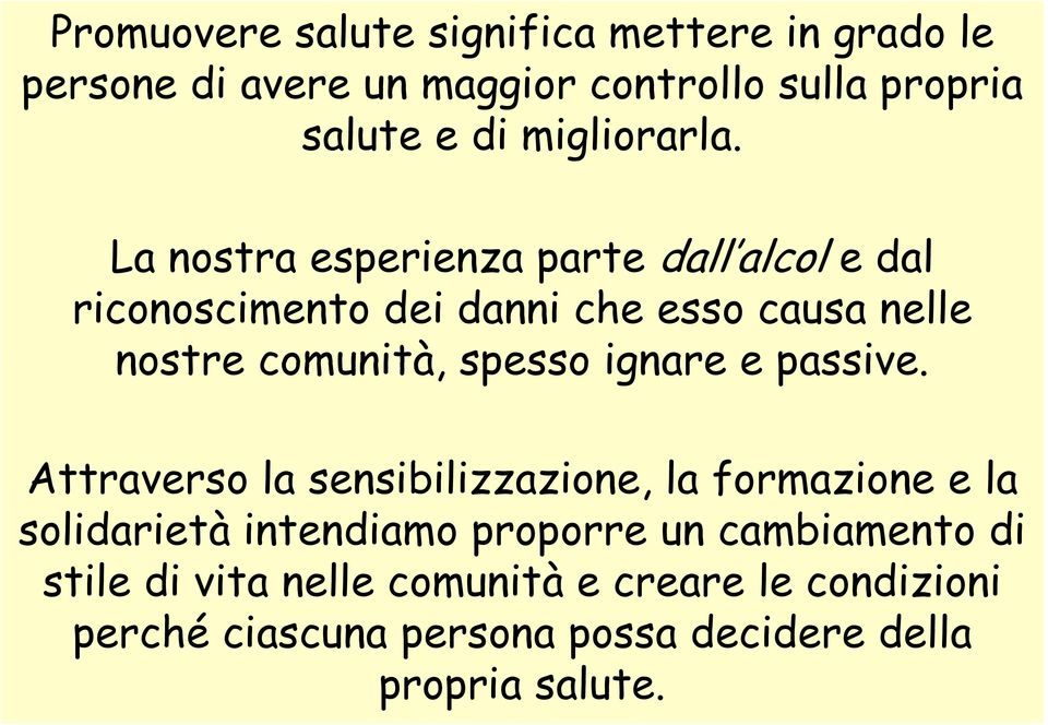 La nostra esperienza enza parte dall alcol alcol e dal riconoscimento dei danni che esso causa nelle nostre comunità,