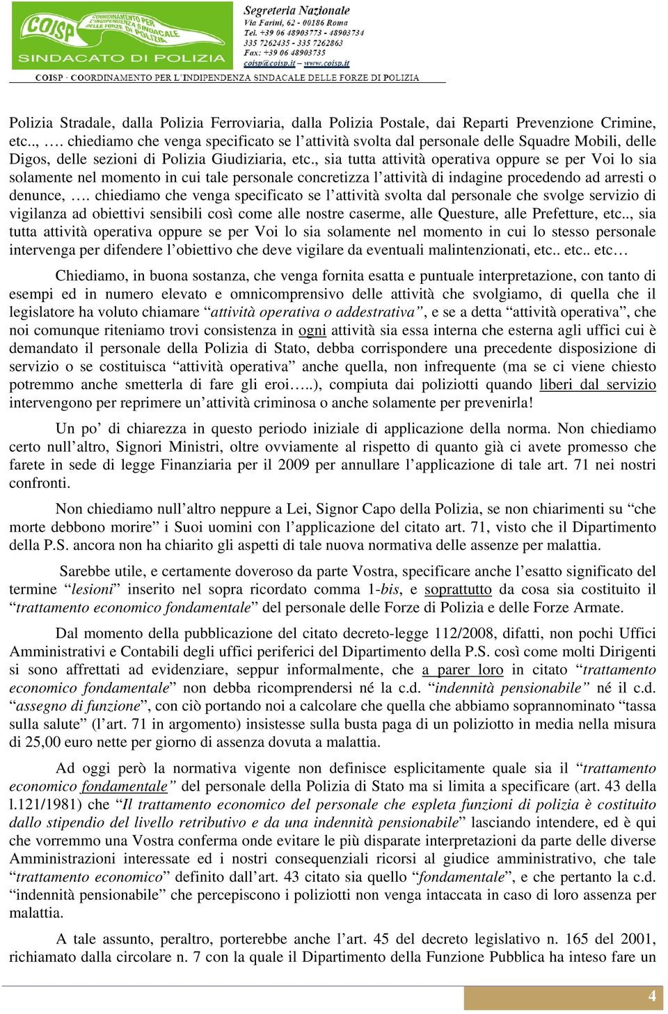 chiediamo che venga specificato se l attività svolta dal personale che svolge servizio di vigilanza ad obiettivi sensibili così come alle nostre caserme, alle Questure, alle Prefetture, etc.