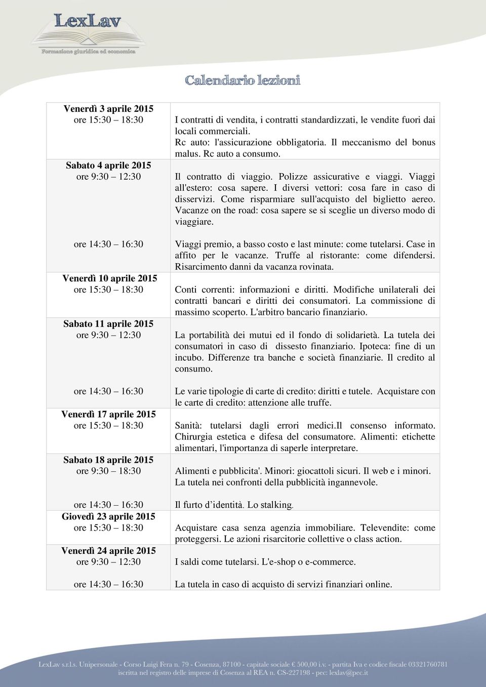 Il contratto di viaggio. Polizze assicurative e viaggi. Viaggi all'estero: cosa sapere. I diversi vettori: cosa fare in caso di disservizi. Come risparmiare sull'acquisto del biglietto aereo.