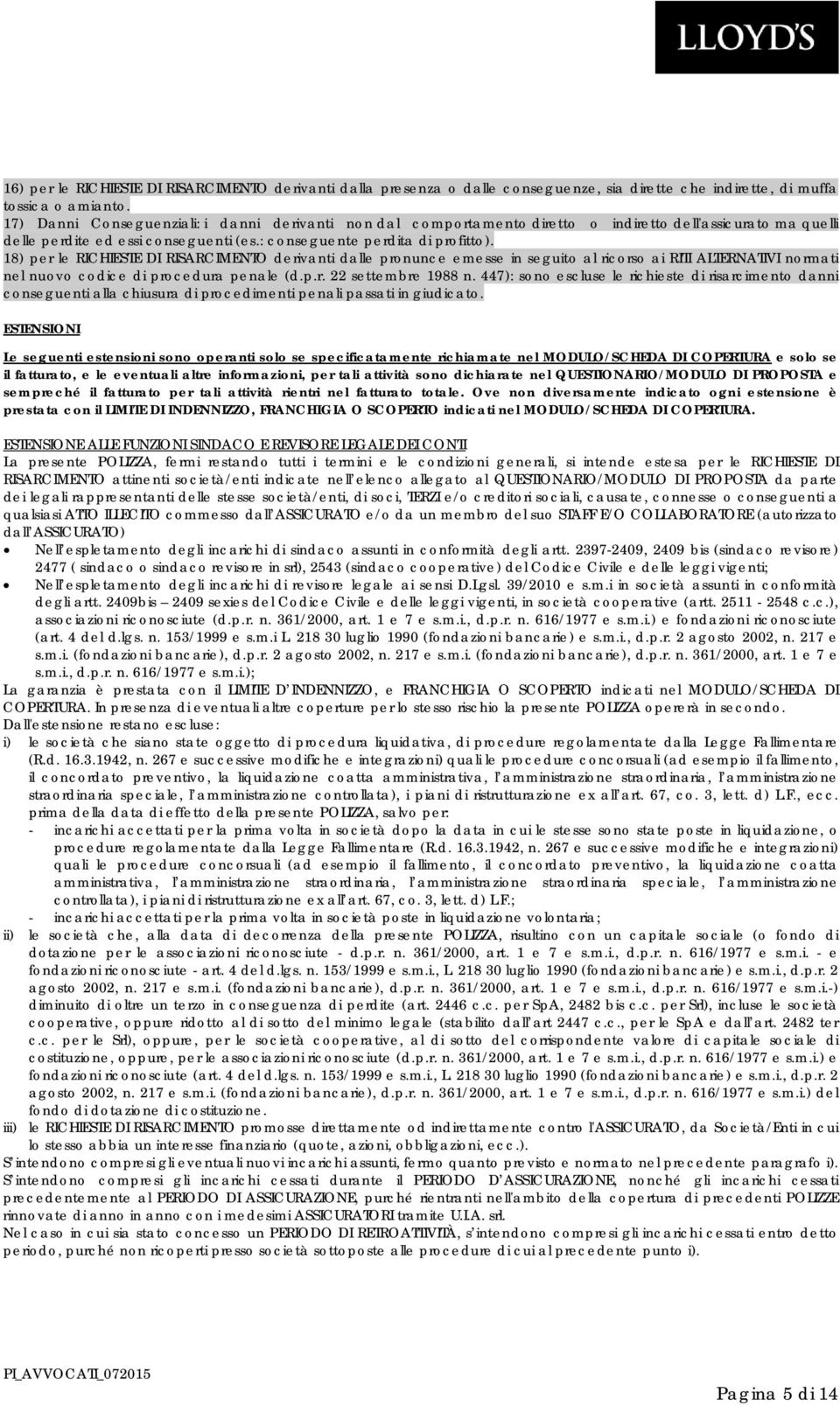 18) per le RICHIESTE DI RISARCIMENTO derivanti dalle pronunce emesse in seguito al ricorso ai RITI ALTERNATIVI normati nel nuovo codice di procedura penale (d.p.r. 22 settembre 1988 n.