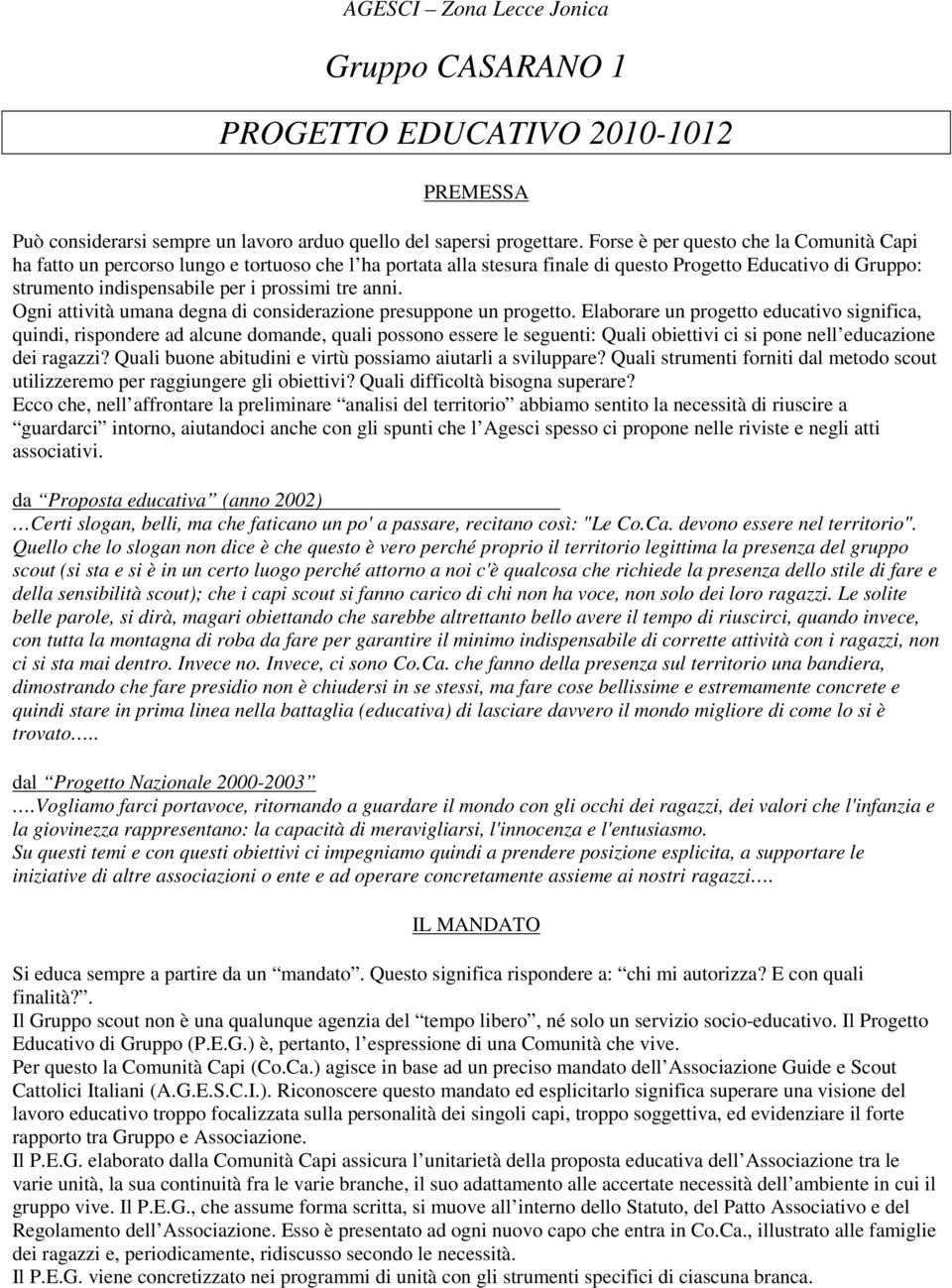 anni. Ogni attività umana degna di considerazione presuppone un progetto.