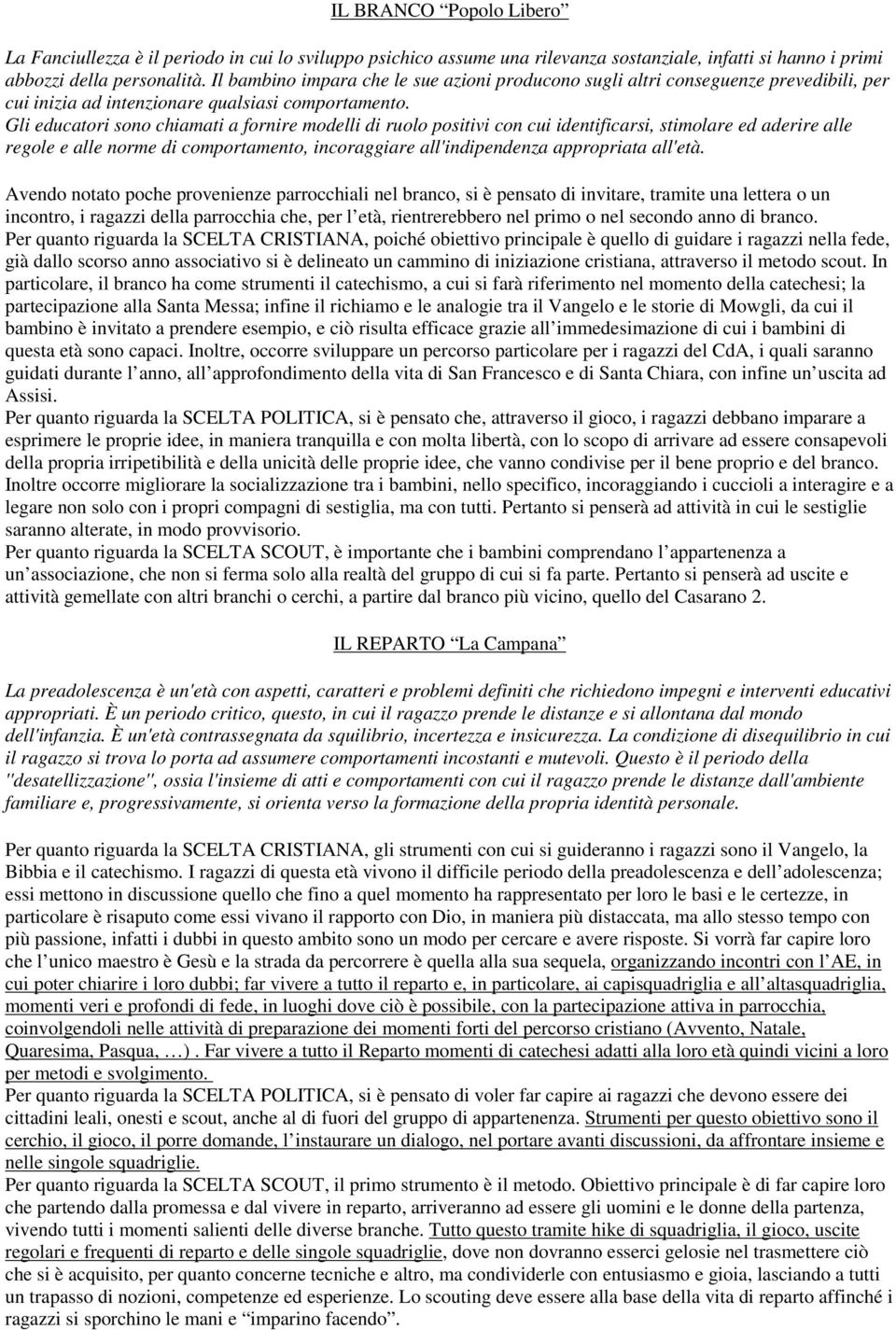 Gli educatori sono chiamati a fornire modelli di ruolo positivi con cui identificarsi, stimolare ed aderire alle regole e alle norme di comportamento, incoraggiare all'indipendenza appropriata