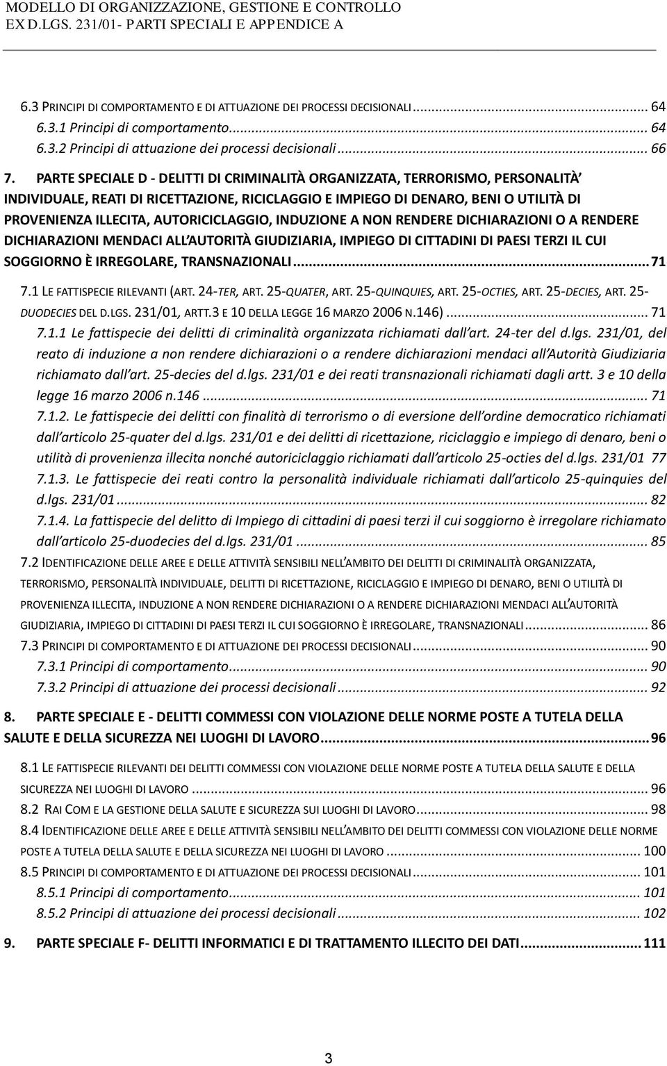 D - DELITTI DI CRIMINALITÀ ORGANIZZATA, TERRORISMO, PERSONALITÀ INDIVIDUALE, REATI DI RICETTAZIONE, RICICLAGGIO E IMPIEGO DI DENARO, BENI O UTILITÀ DI PROVENIENZA ILLECITA, AUTORICICLAGGIO, INDUZIONE