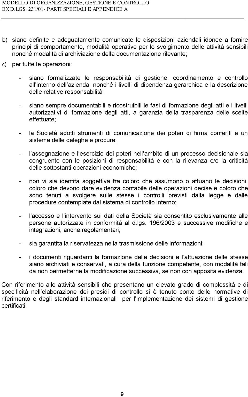 sensibili nonché modalità di archiviazione della documentazione rilevante; c) per tutte le operazioni: - siano formalizzate le responsabilità di gestione, coordinamento e controllo all interno dell