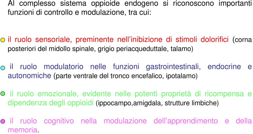 nelle funzioni gastrointestinali, endocrine e autonomiche (parte ventrale del tronco encefalico, ipotalamo) il ruolo emozionale, evidente nelle potenti