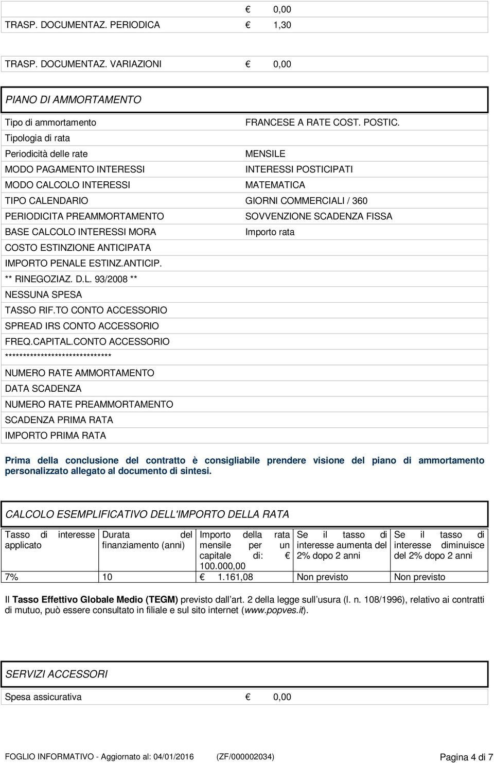 ANTICIP. ** RINEGOZIAZ. D.L. 93/2008 ** NESSUNA SPESA TASSO RIF.TO CONTO ACCESSORIO SPREAD IRS CONTO ACCESSORIO FREQ.CAPITAL.