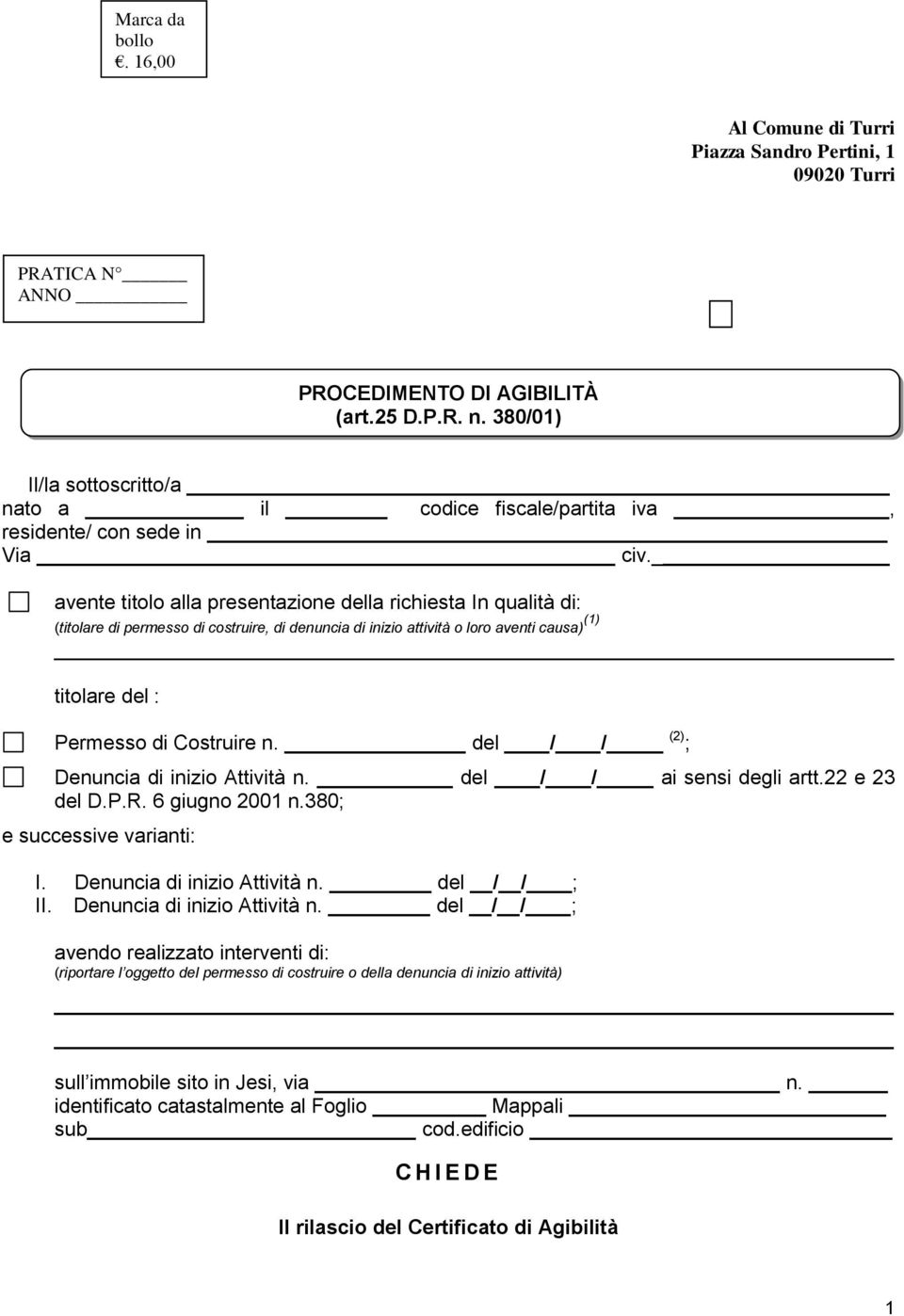 avente titolo alla presentazione della richiesta In qualità di: (titolare di permesso di costruire, di denuncia di inizio attività o loro aventi causa) (1) titolare del : Permesso di Costruire n.