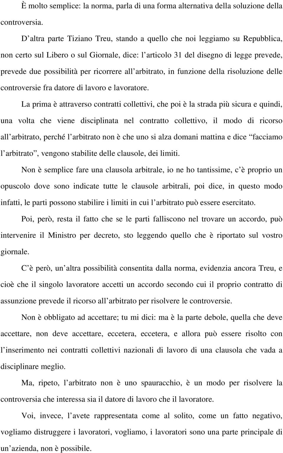 ricorrere all arbitrato, in funzione della risoluzione delle controversie fra datore di lavoro e lavoratore.