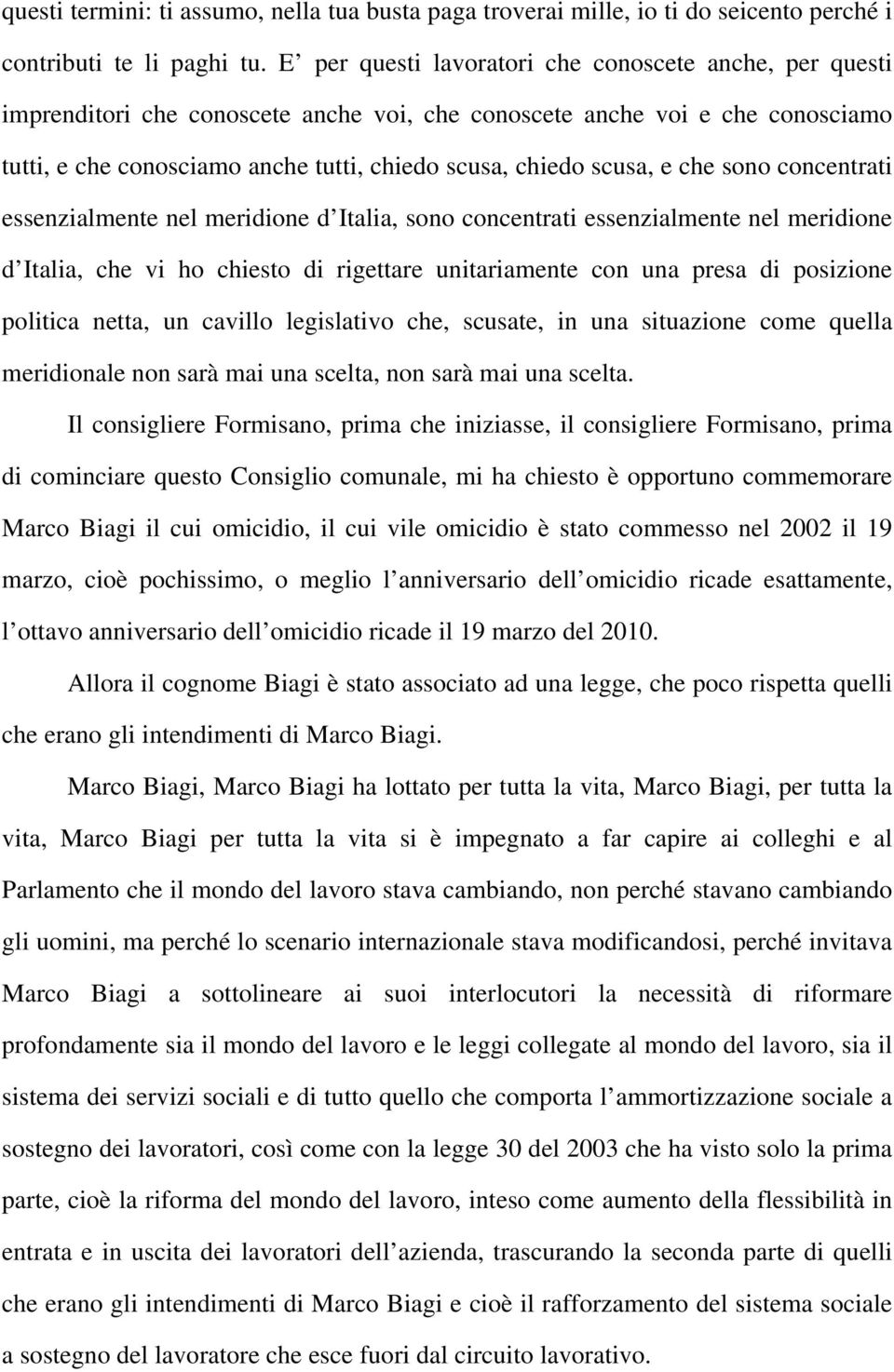 e che sono concentrati essenzialmente nel meridione d Italia, sono concentrati essenzialmente nel meridione d Italia, che vi ho chiesto di rigettare unitariamente con una presa di posizione politica