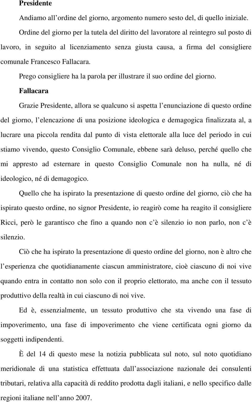 Prego consigliere ha la parola per illustrare il suo ordine del giorno.