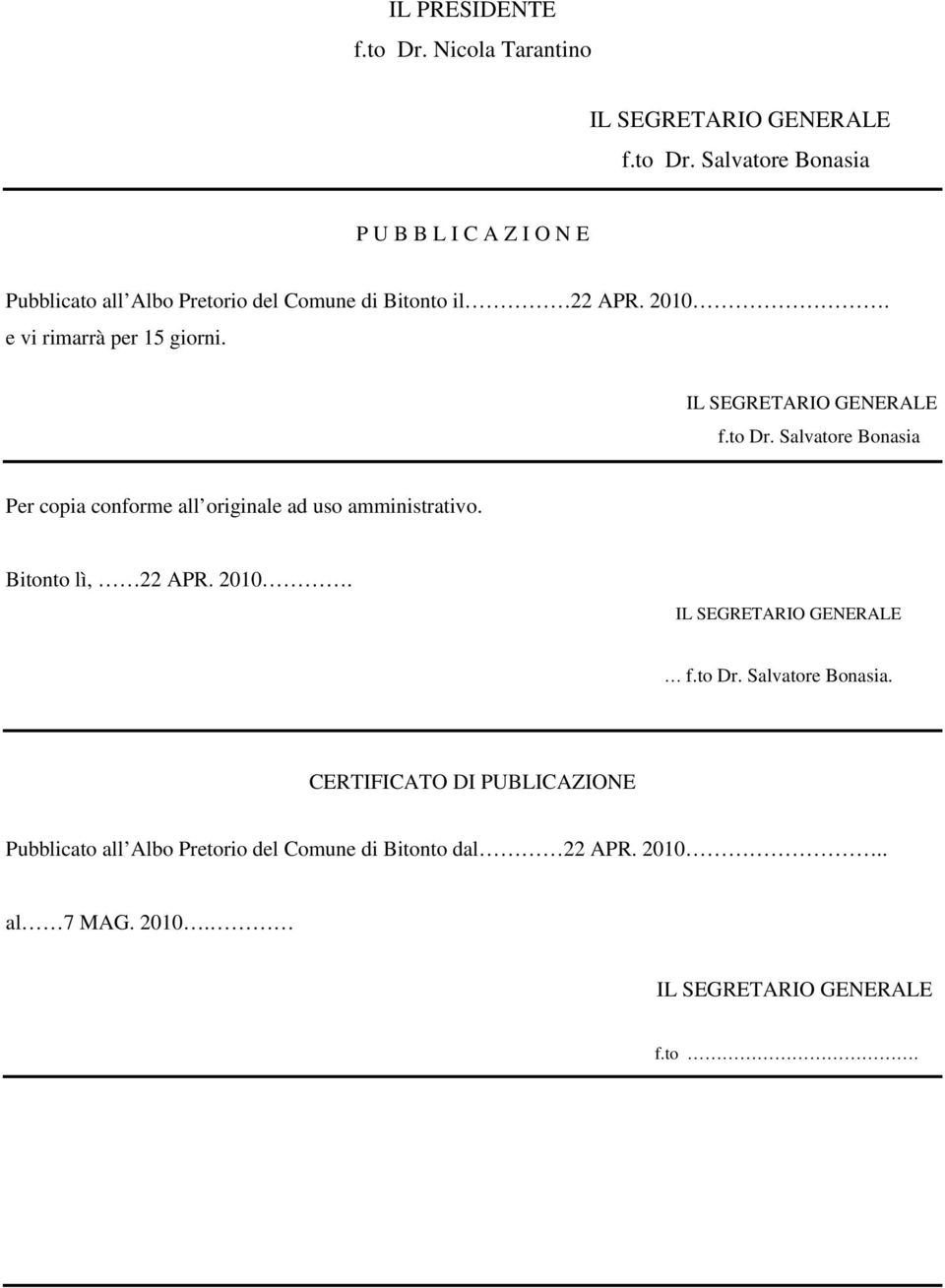 Salvatore Bonasia Per copia conforme all originale ad uso amministrativo. Bitonto lì, 22 APR. 2010. IL SEGRETARIO GENERALE f.to Dr.